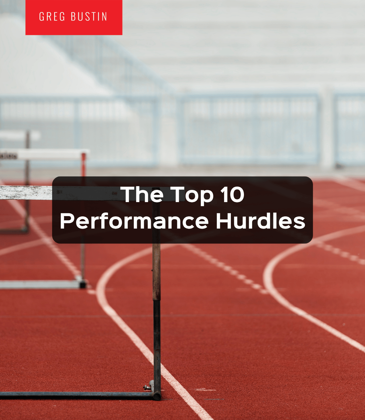 The Top 10 Performance Hurdles - Greg Bustin