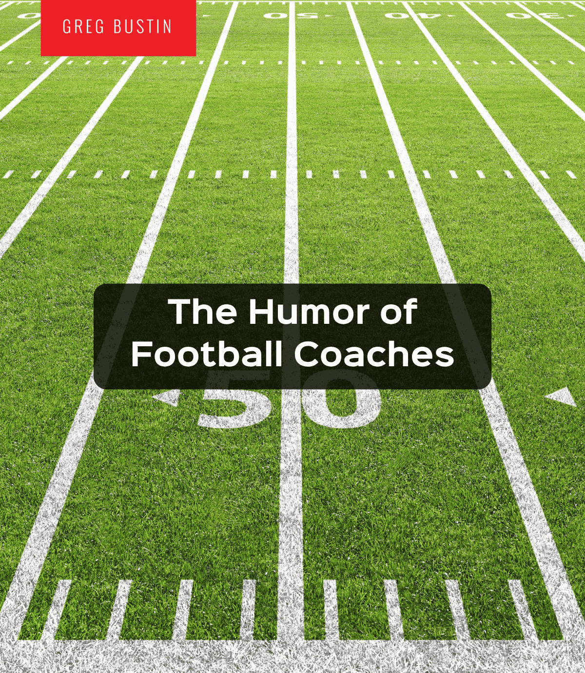 The Humor of Football Coaches - Greg Bustin