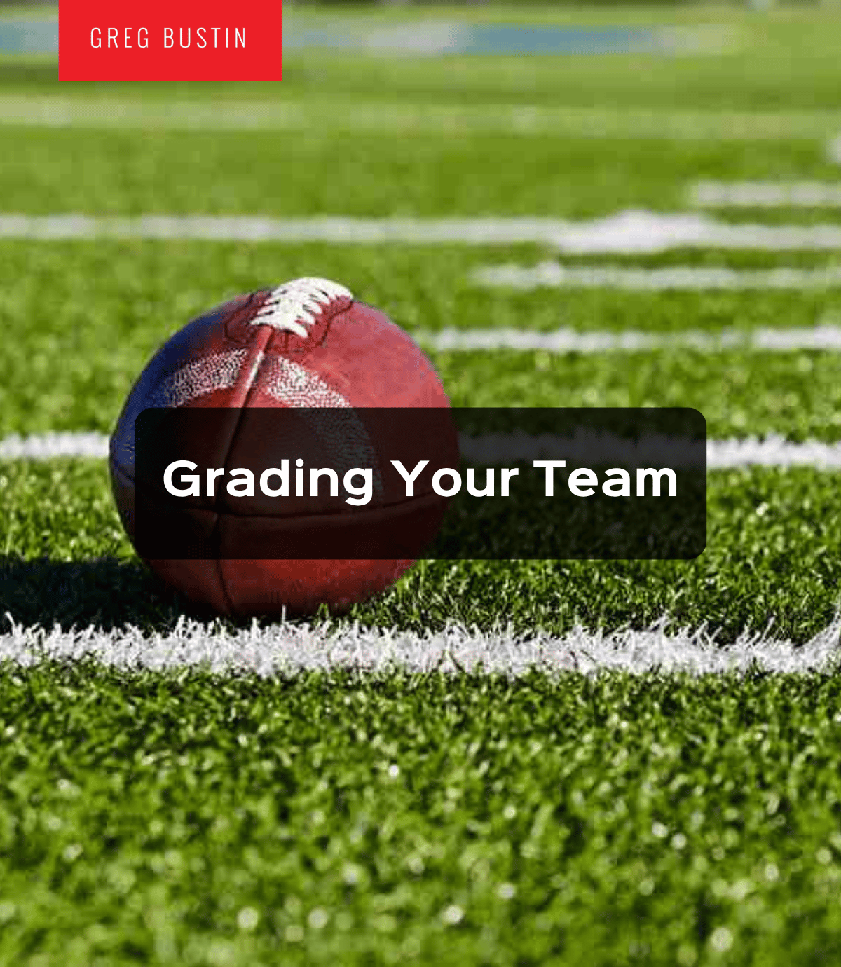 Grading Your Team - Greg Bustin