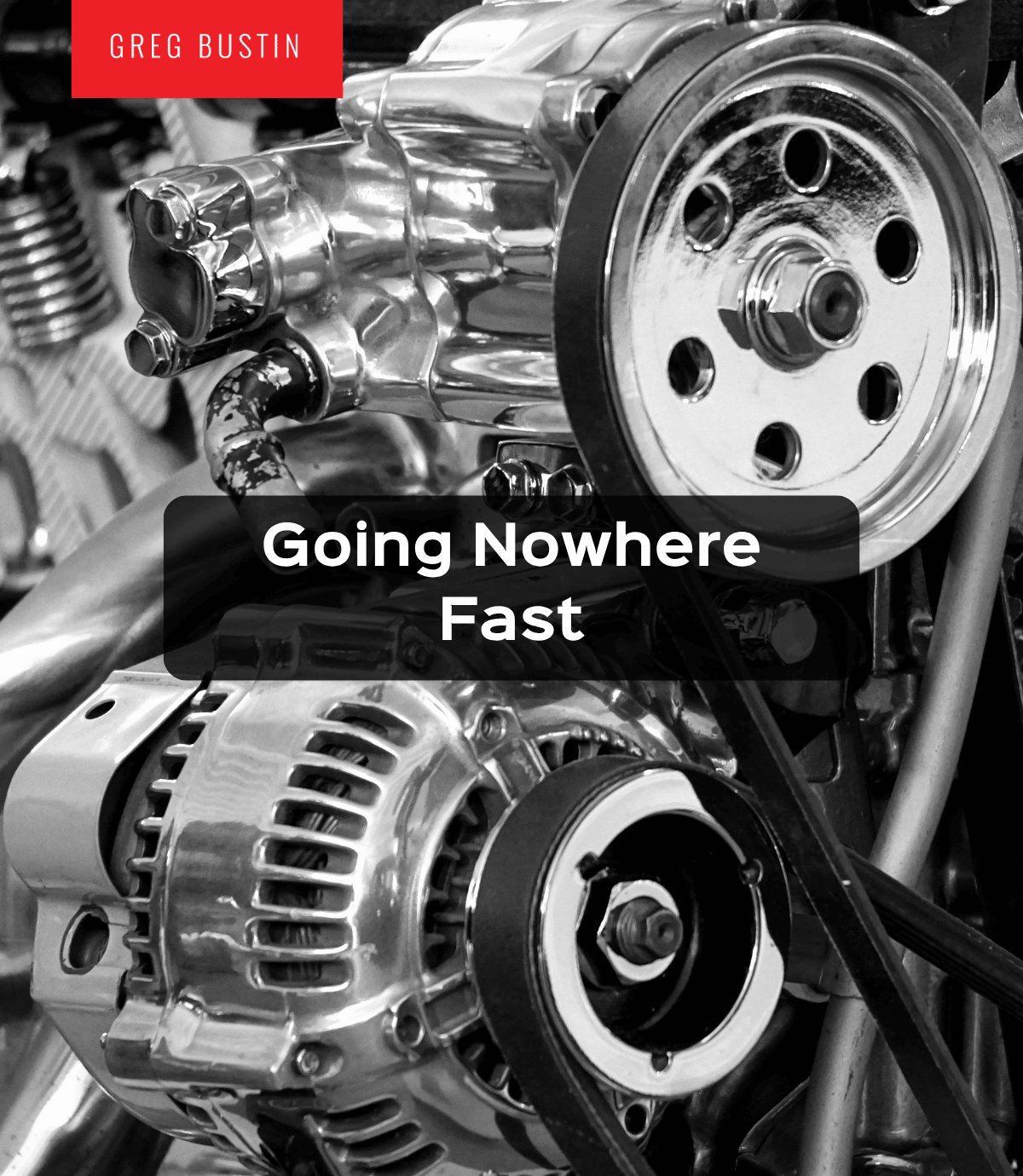 Going Nowhere Fast - Greg Bustin