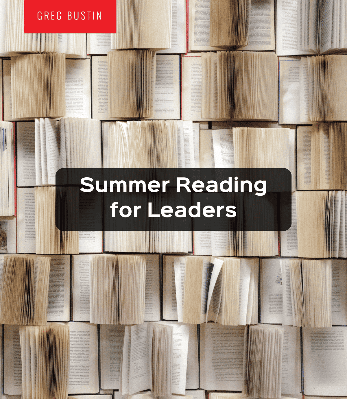Summer Reading for Leaders 2025 - Greg Bustin