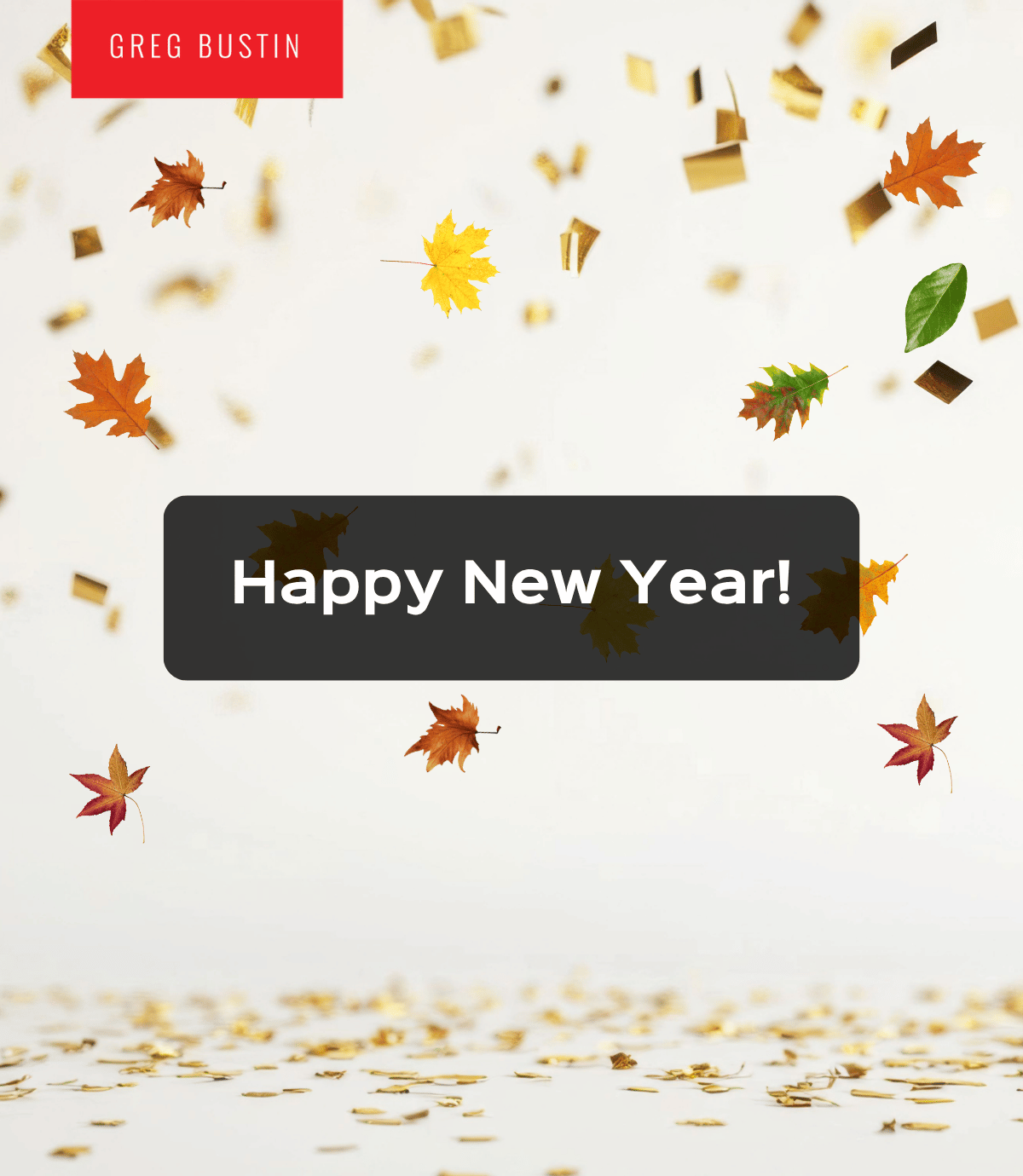 Happy New Year! - Greg Bustin