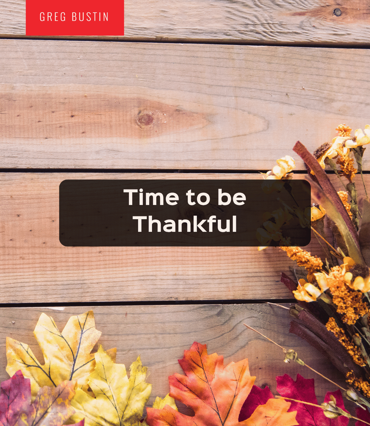 Time to be Thankful - Greg Bustin