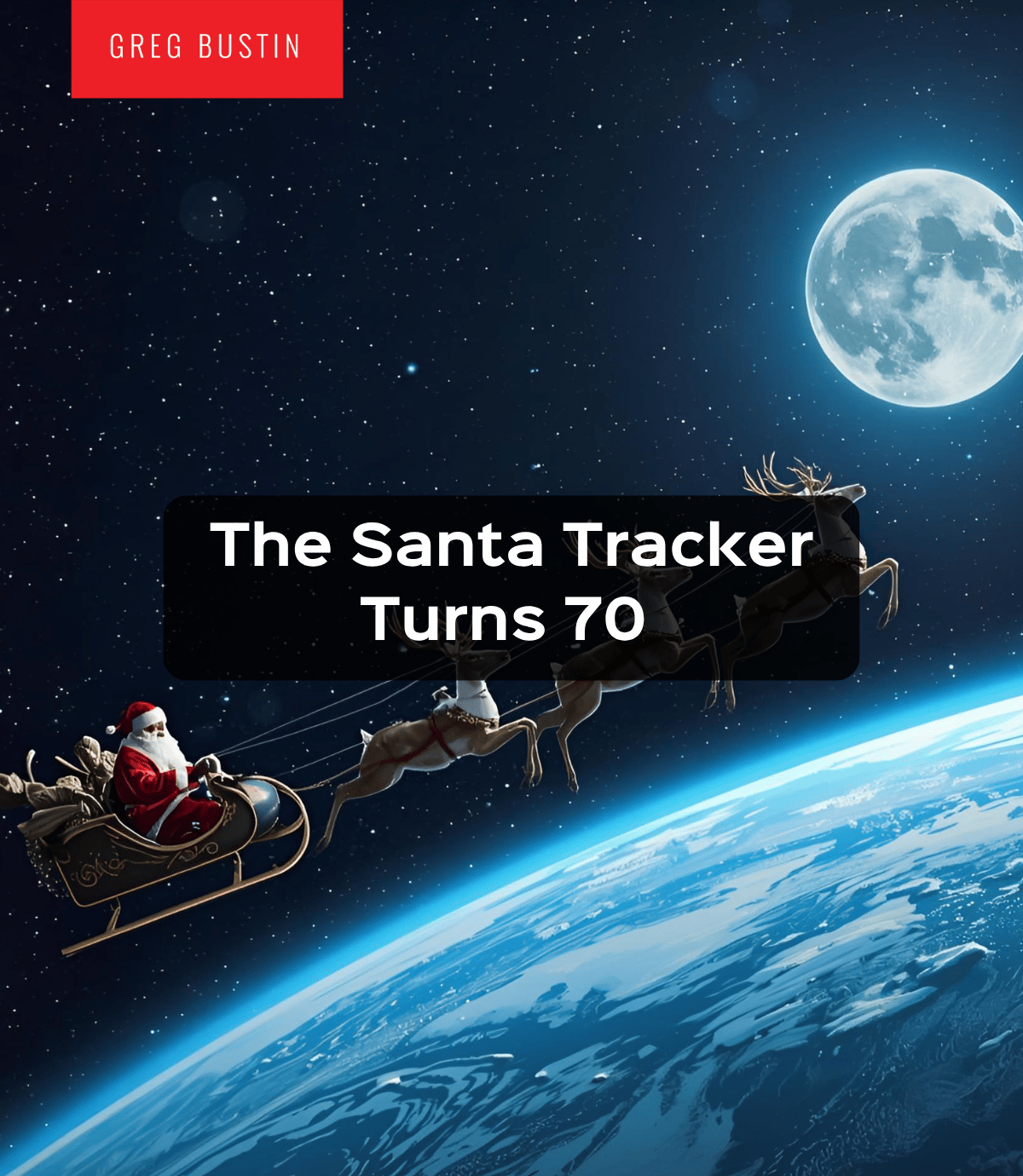 The Santa Tracker Turns 70 - Greg Bustin