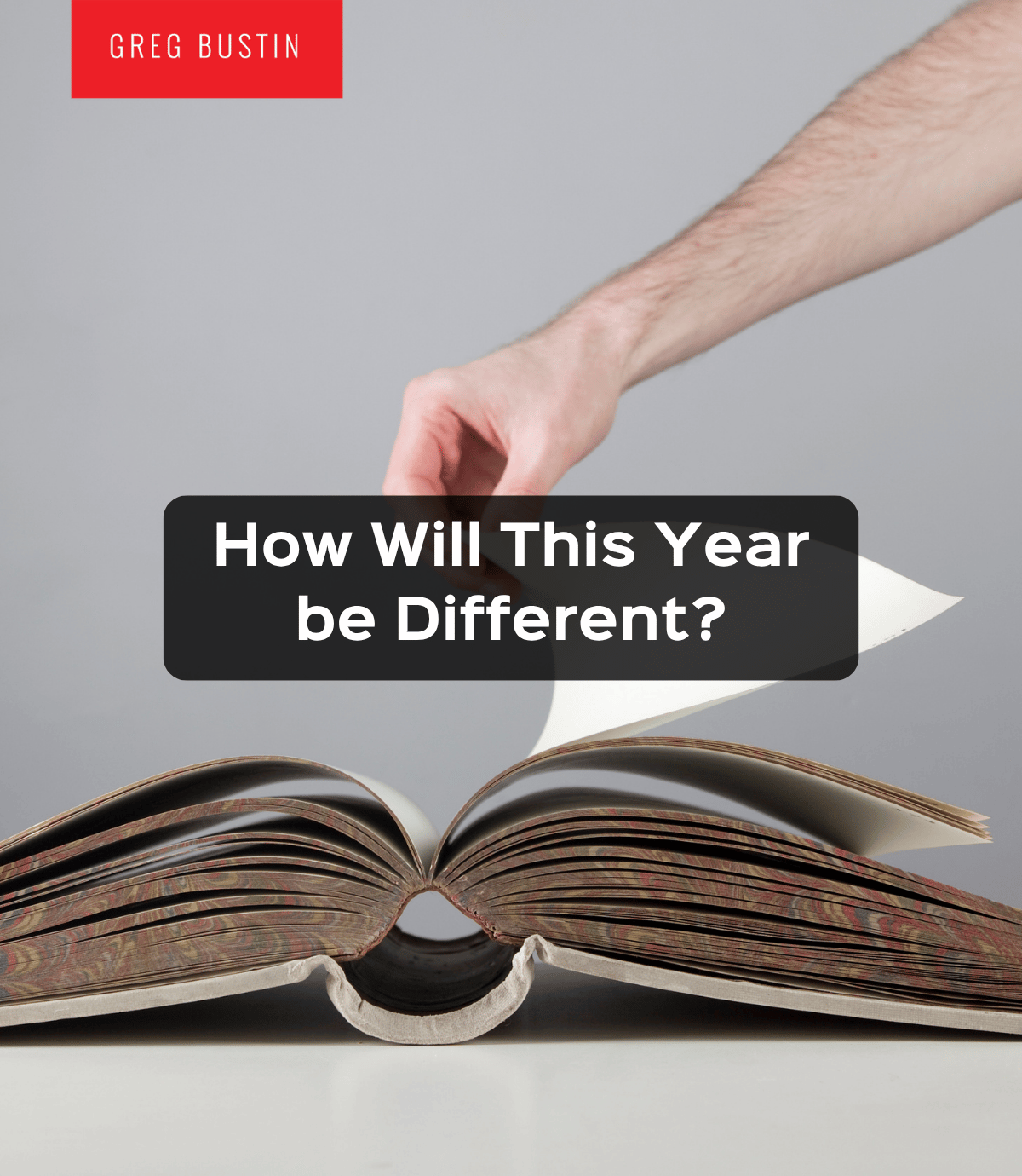 How Will This Year be Different? - Greg Bustin