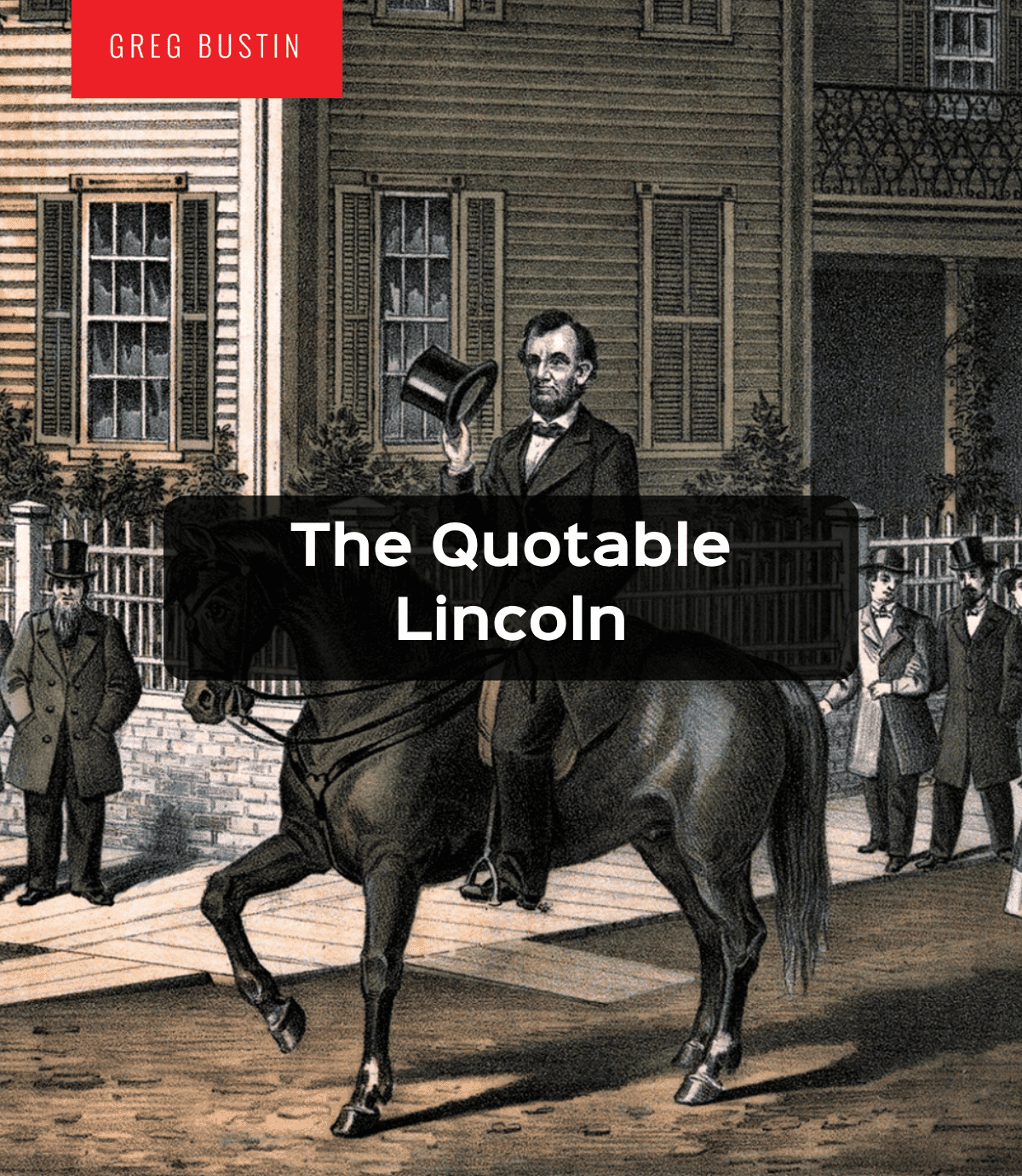 The Quotable Lincoln - Greg Bustin