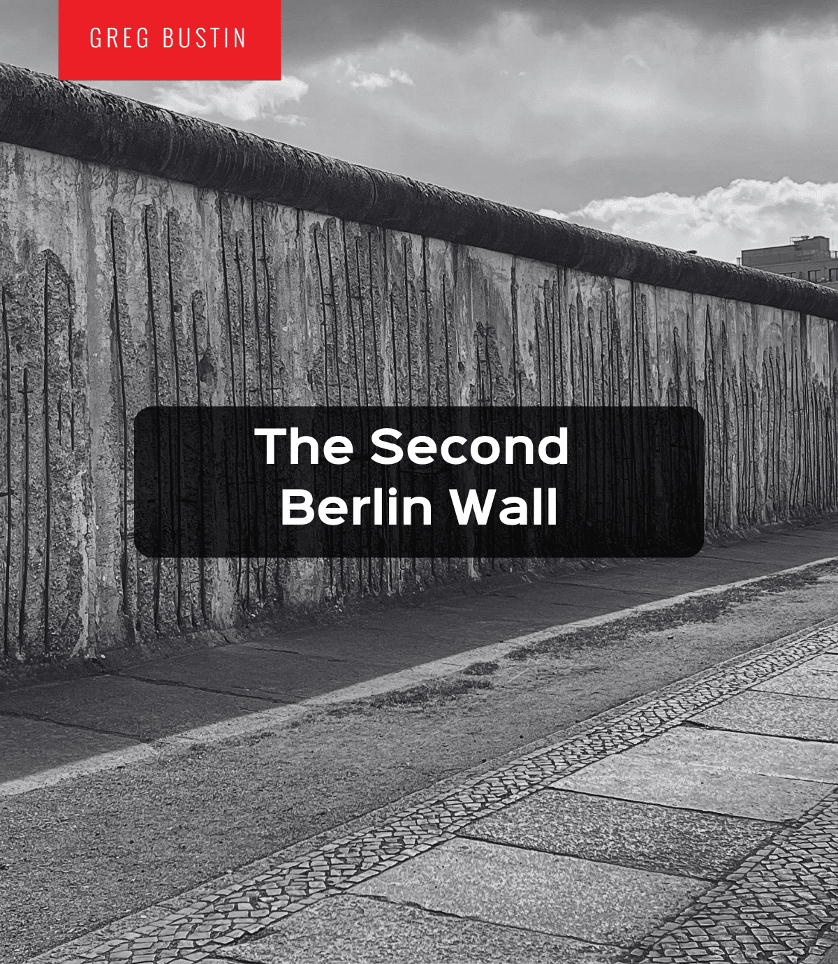 The Second Berlin Wall - Greg Bustin