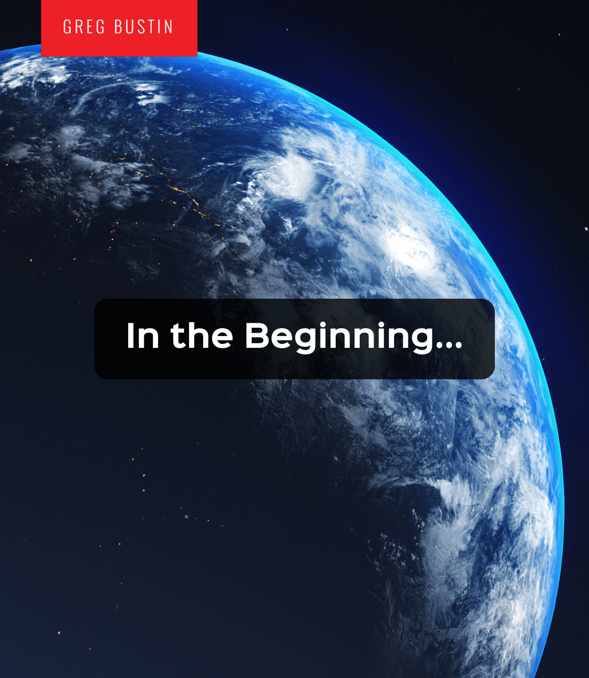 In the Beginning... - Greg Bustin